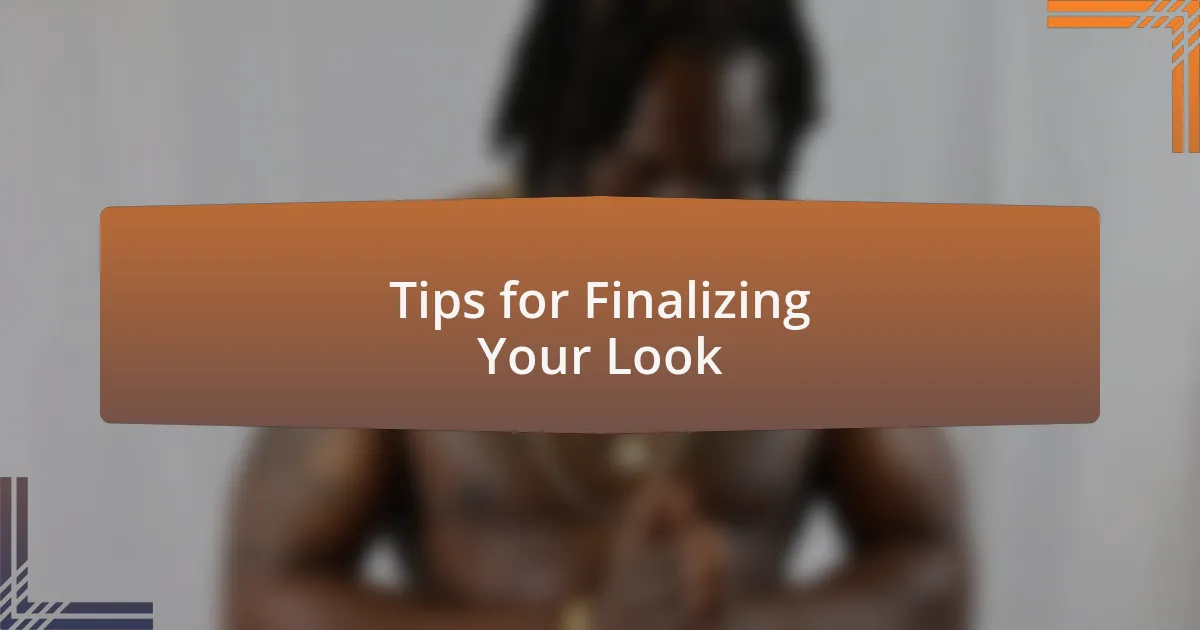 Tips for Finalizing Your Look