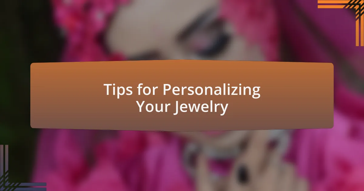 Tips for Personalizing Your Jewelry