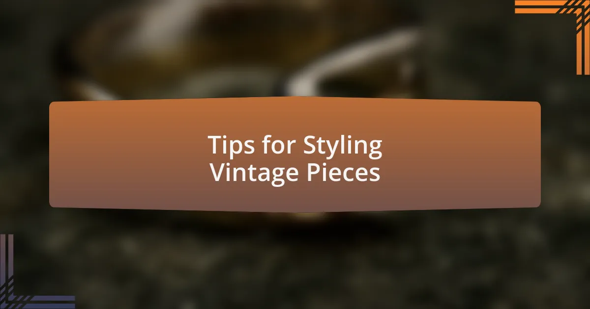 Tips for Styling Vintage Pieces