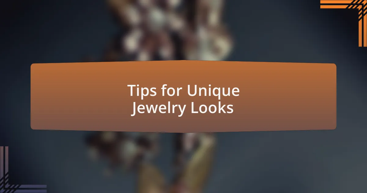 Tips for Unique Jewelry Looks