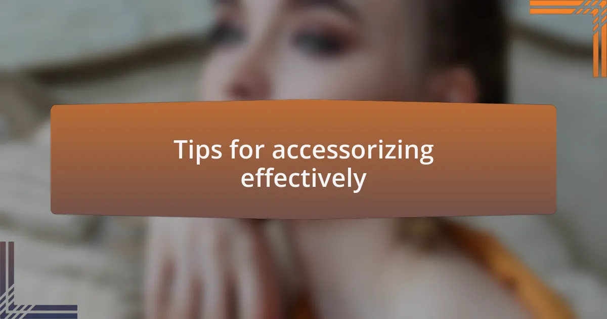 Tips for accessorizing effectively