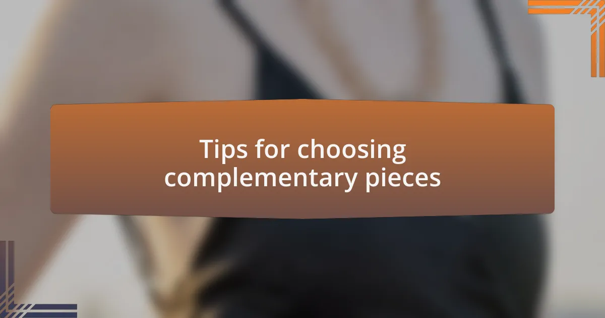 Tips for choosing complementary pieces