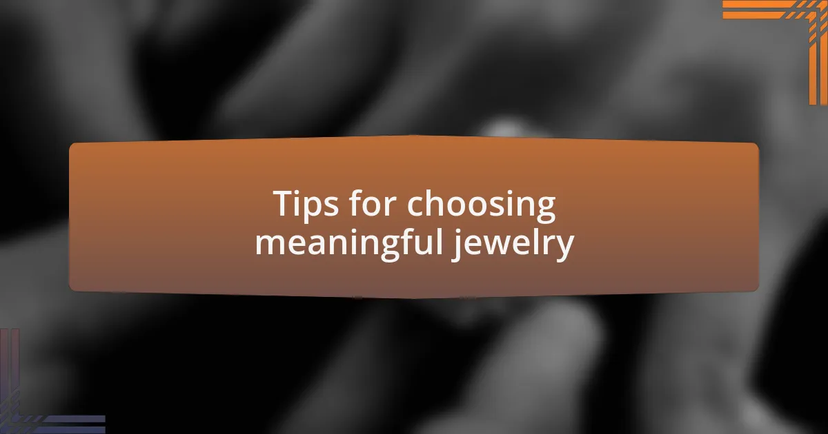 Tips for choosing meaningful jewelry