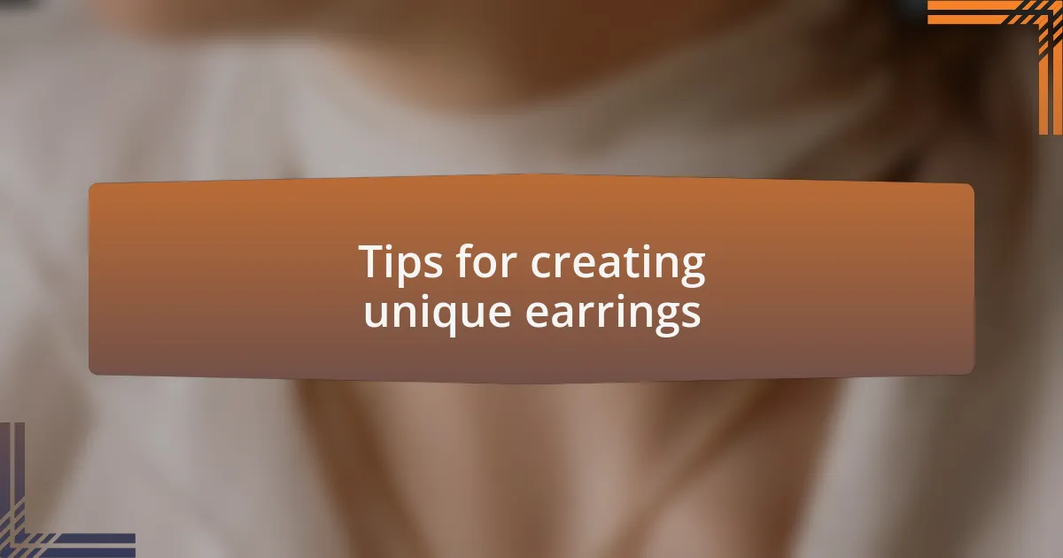 Tips for creating unique earrings