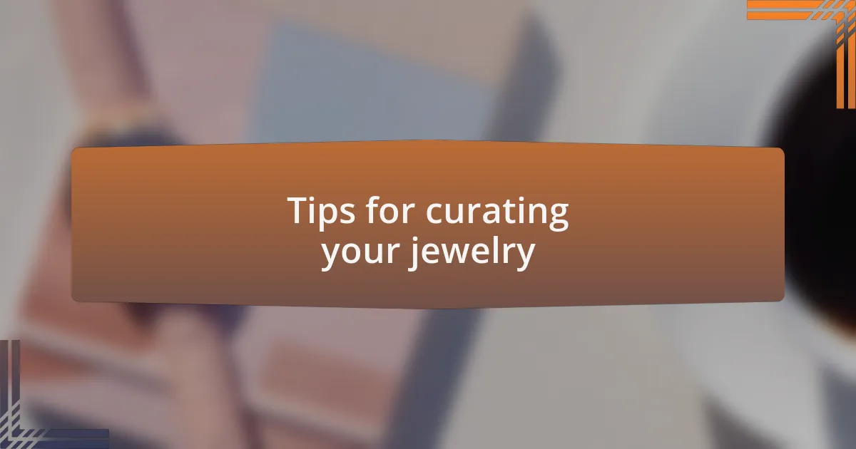 Tips for curating your jewelry