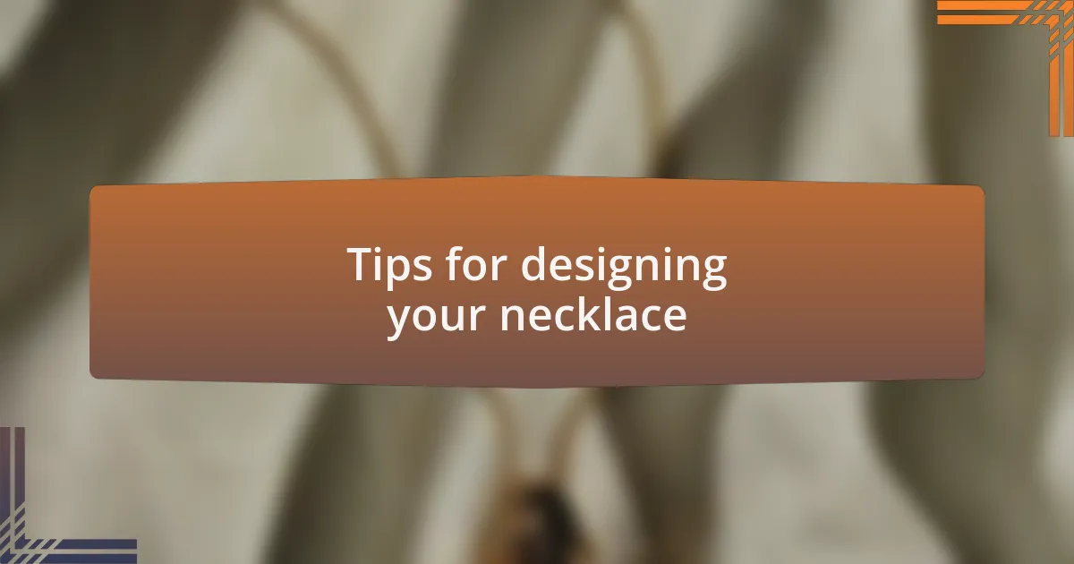 Tips for designing your necklace