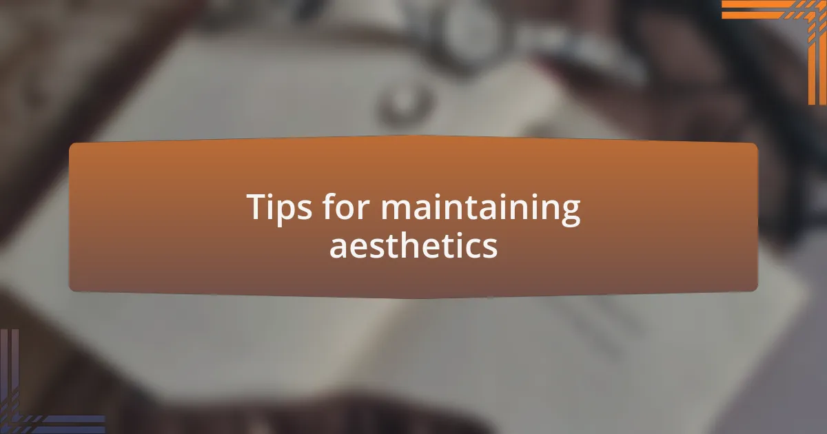 Tips for maintaining aesthetics