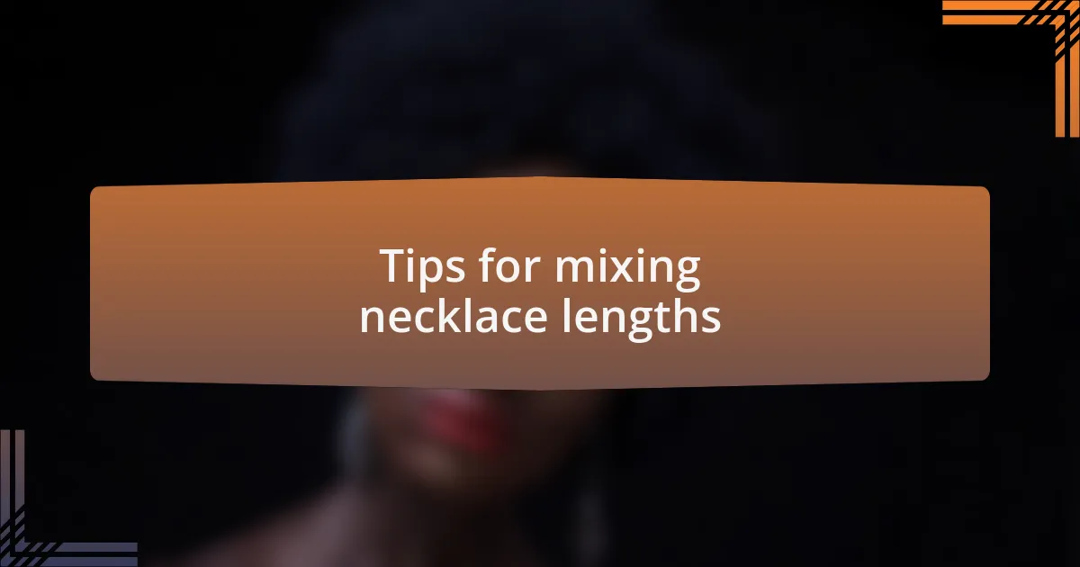 Tips for mixing necklace lengths