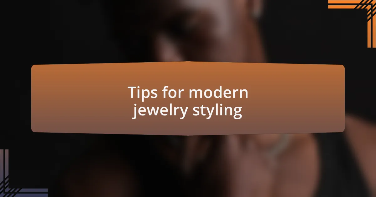 Tips for modern jewelry styling