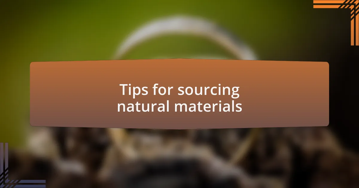 Tips for sourcing natural materials