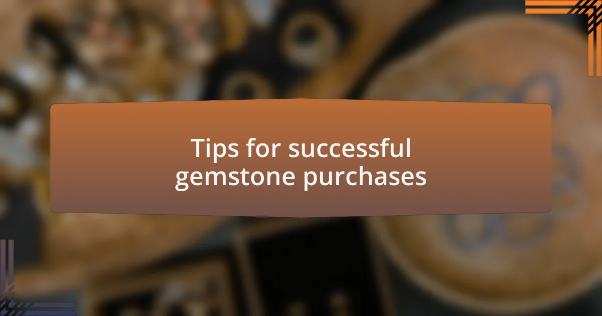 Tips for successful gemstone purchases