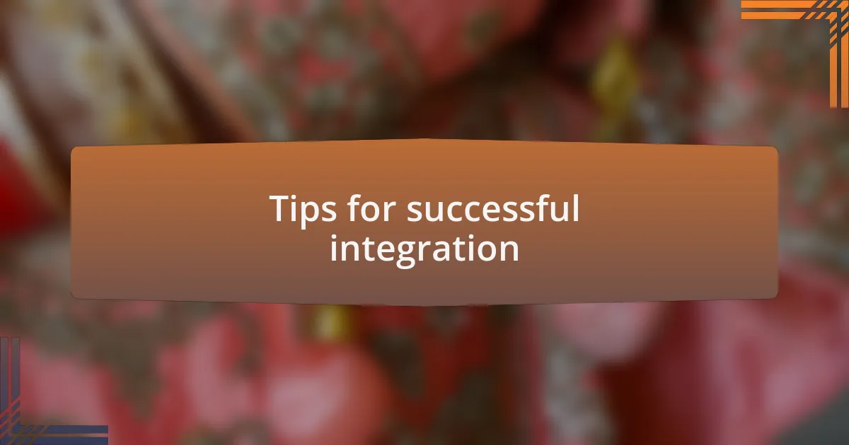 Tips for successful integration
