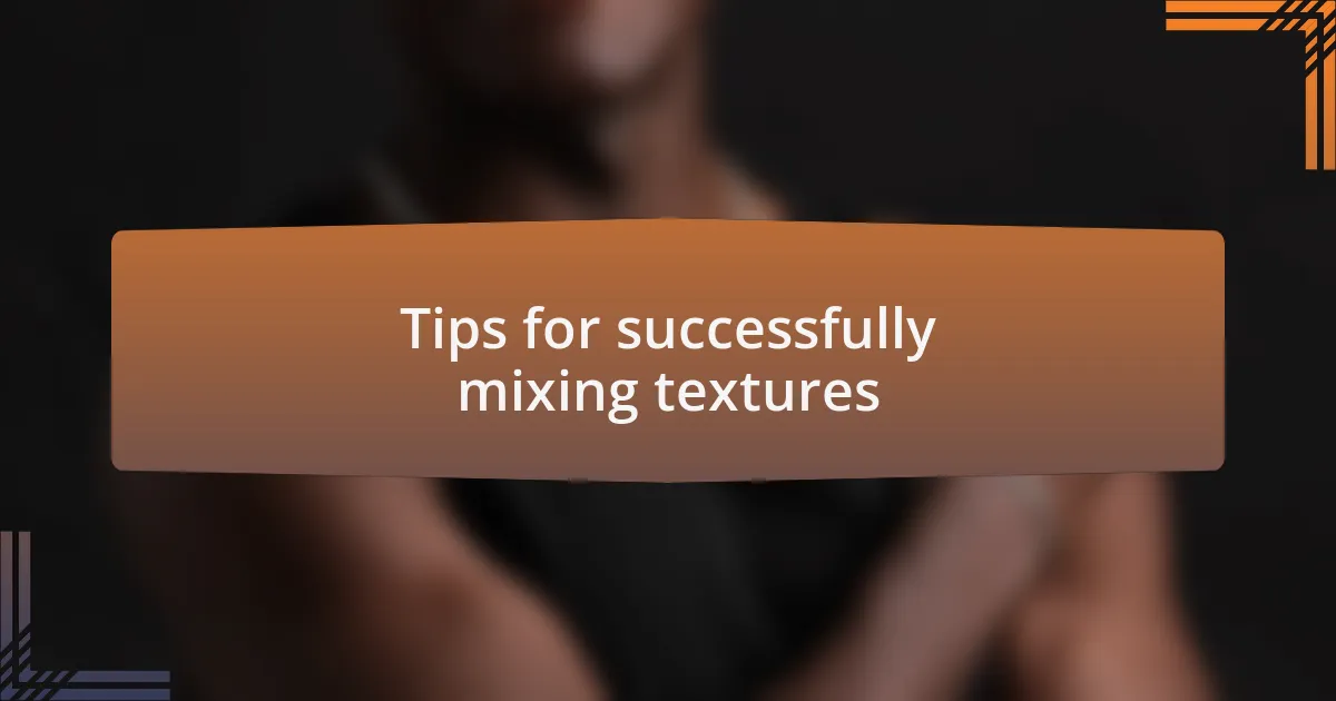 Tips for successfully mixing textures