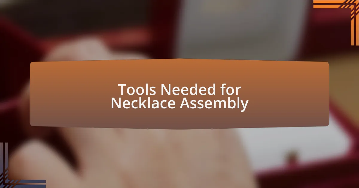 Tools Needed for Necklace Assembly