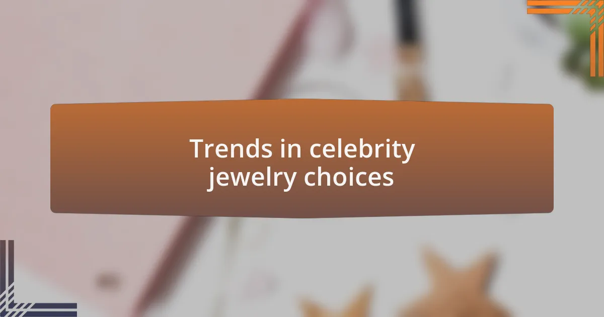 Trends in celebrity jewelry choices