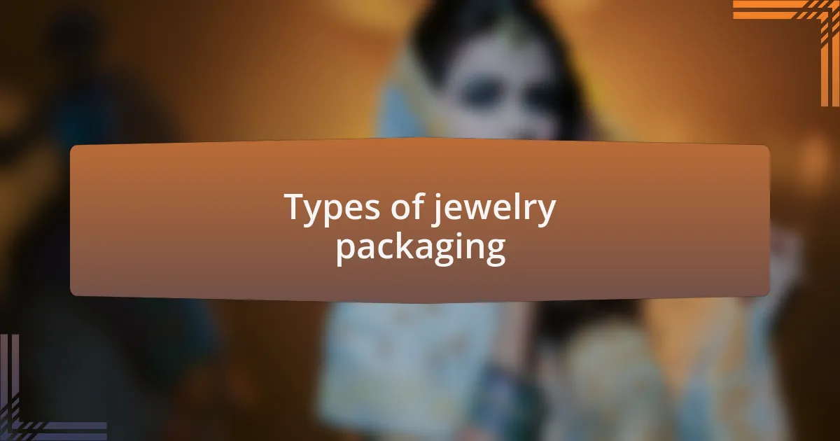 Types of jewelry packaging
