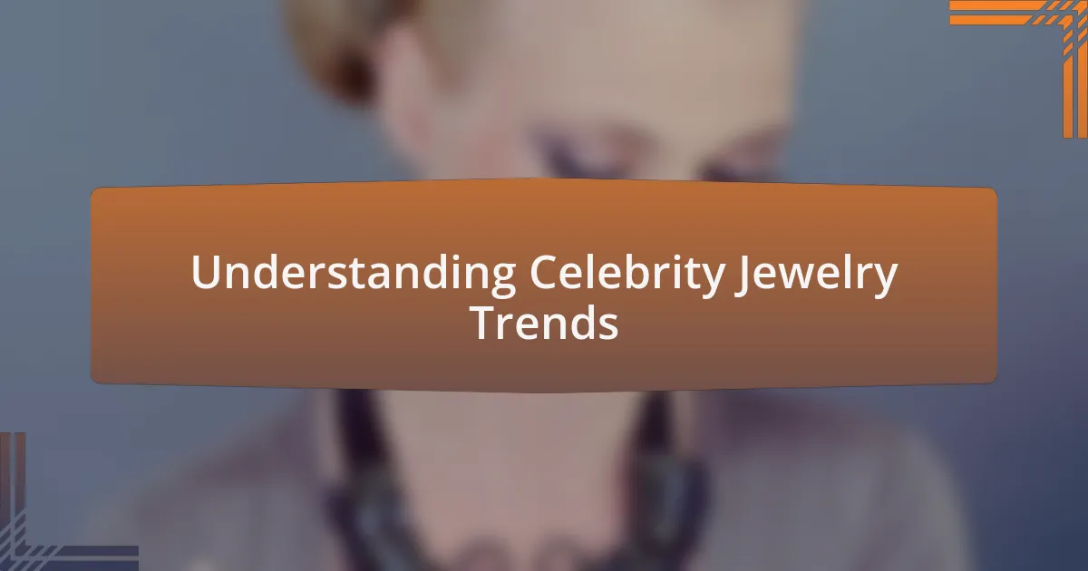 Understanding Celebrity Jewelry Trends