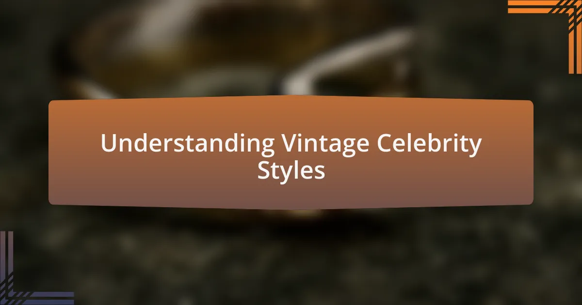 Understanding Vintage Celebrity Styles