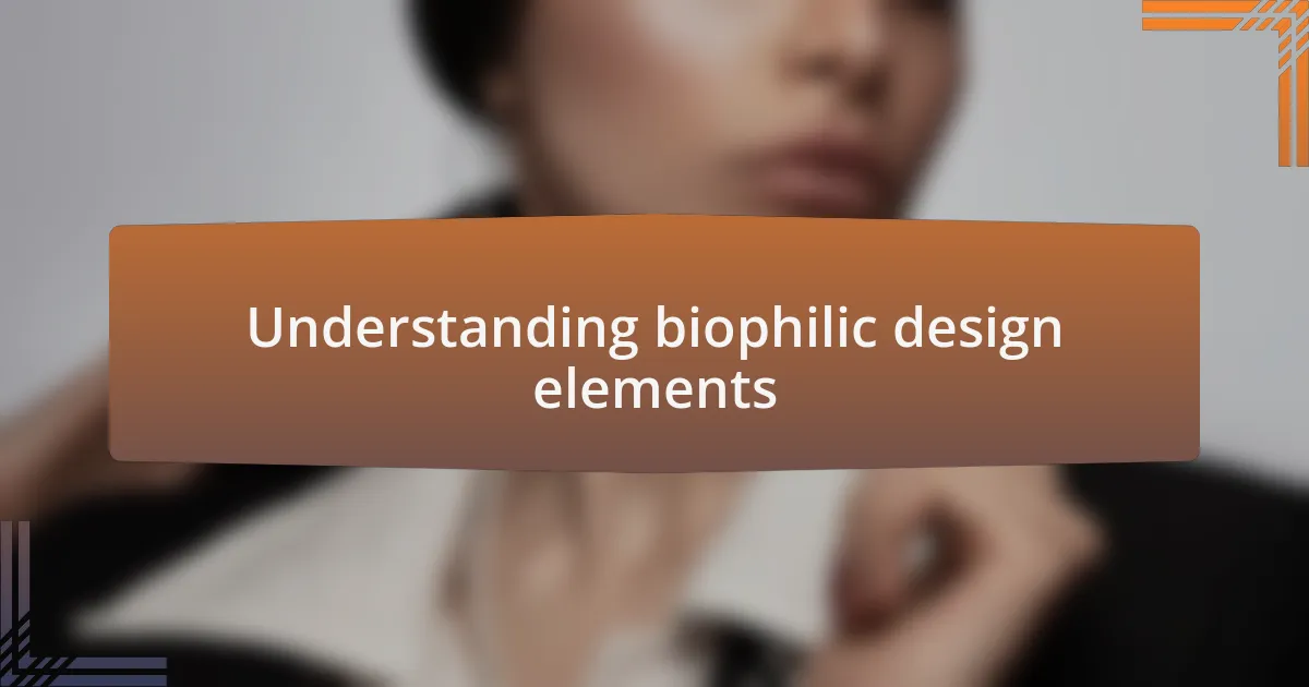 Understanding biophilic design elements