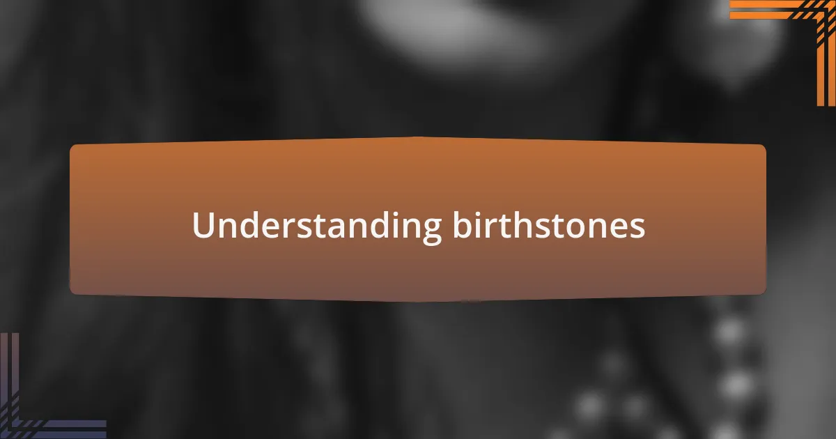 Understanding birthstones