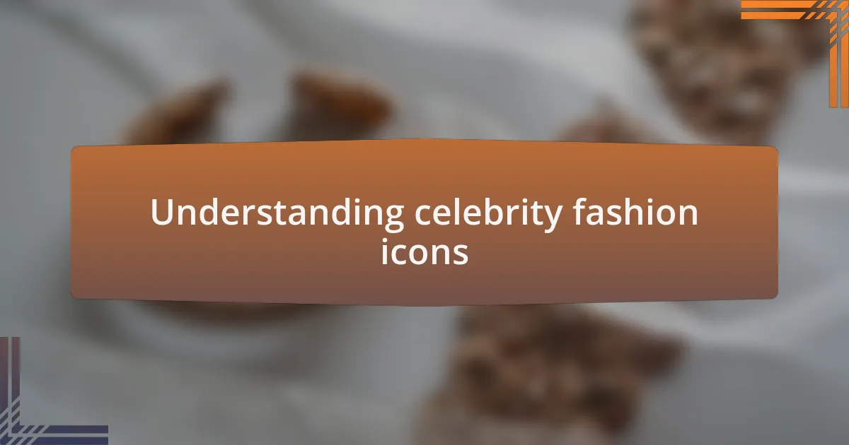 Understanding celebrity fashion icons