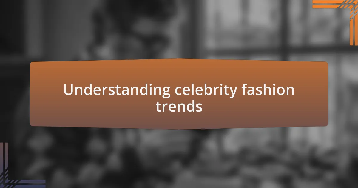 Understanding celebrity fashion trends