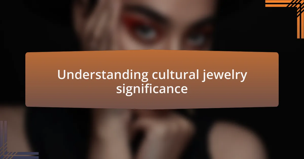 Understanding cultural jewelry significance