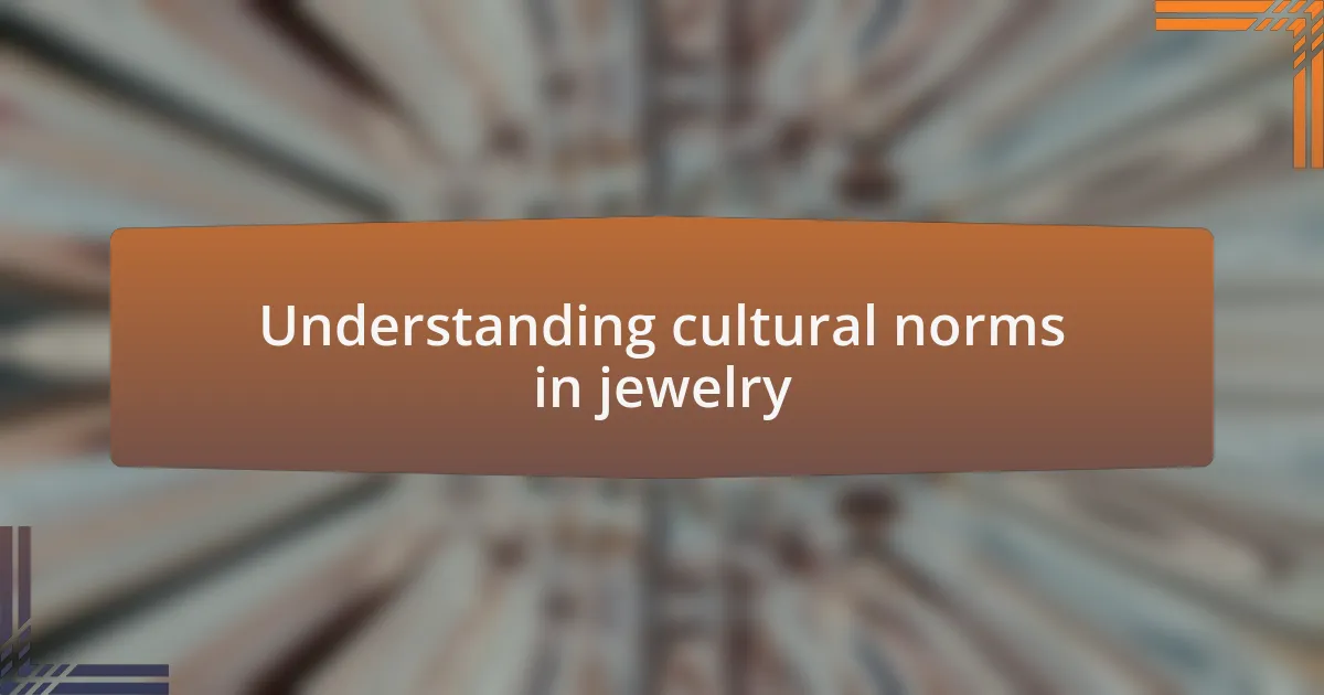 Understanding cultural norms in jewelry