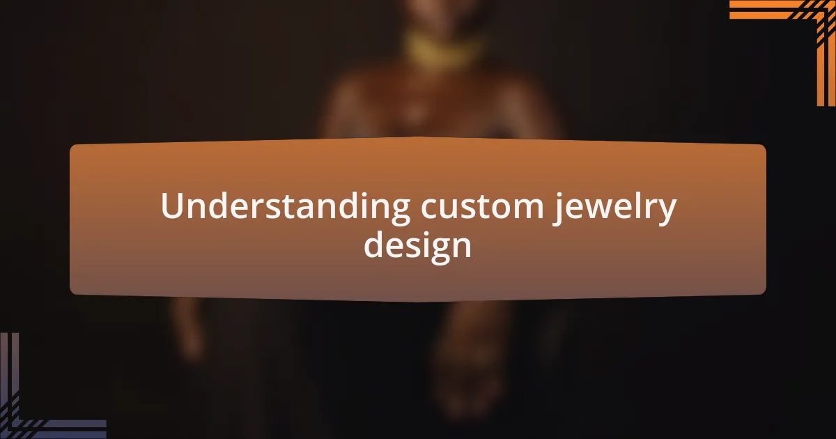Understanding custom jewelry design