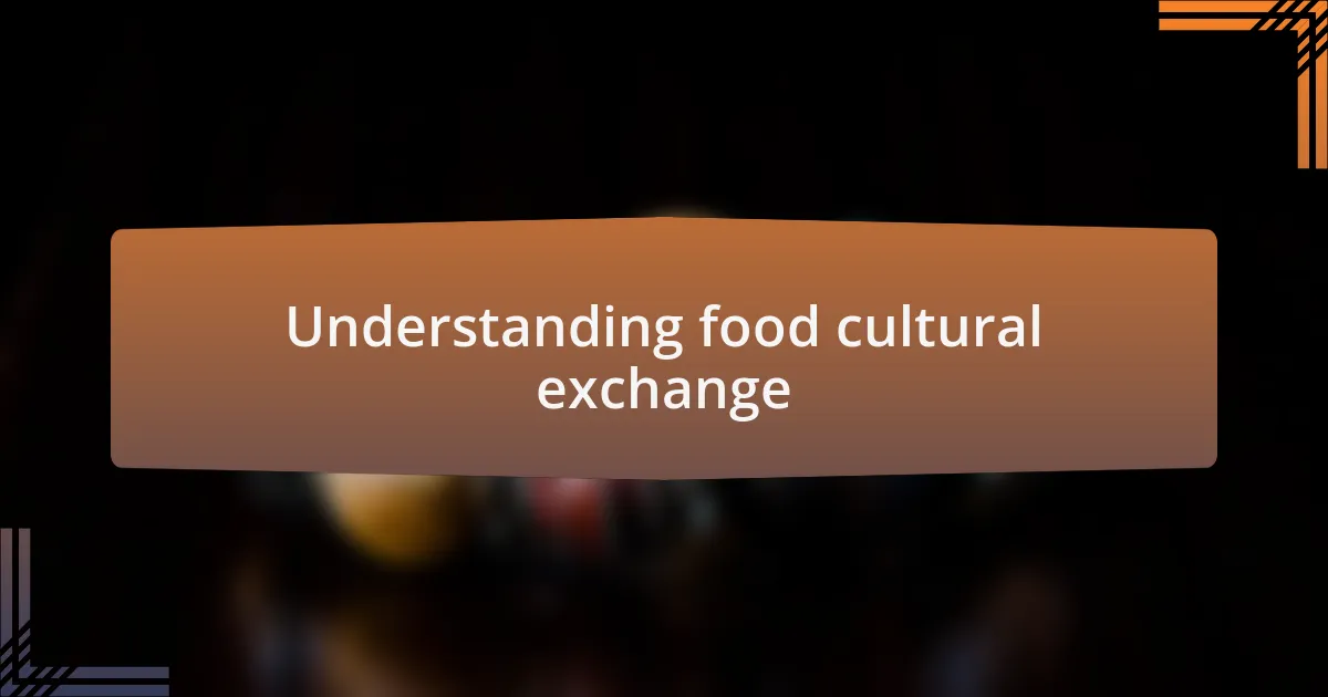 Understanding food cultural exchange