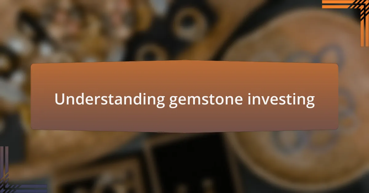 Understanding gemstone investing