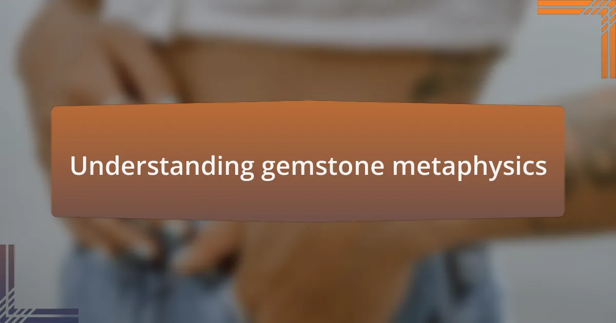 Understanding gemstone metaphysics