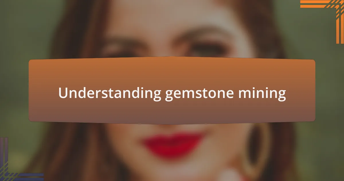 Understanding gemstone mining