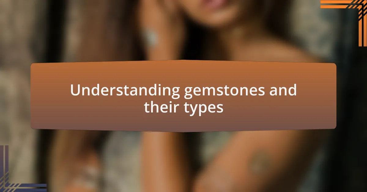 Understanding gemstones and their types