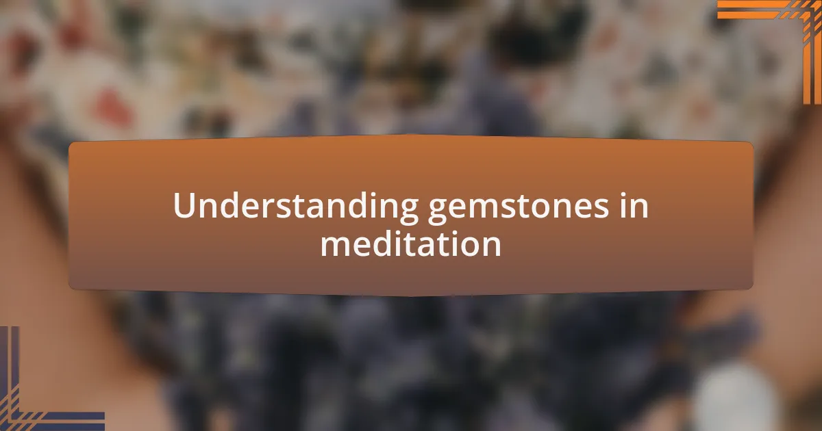 Understanding gemstones in meditation