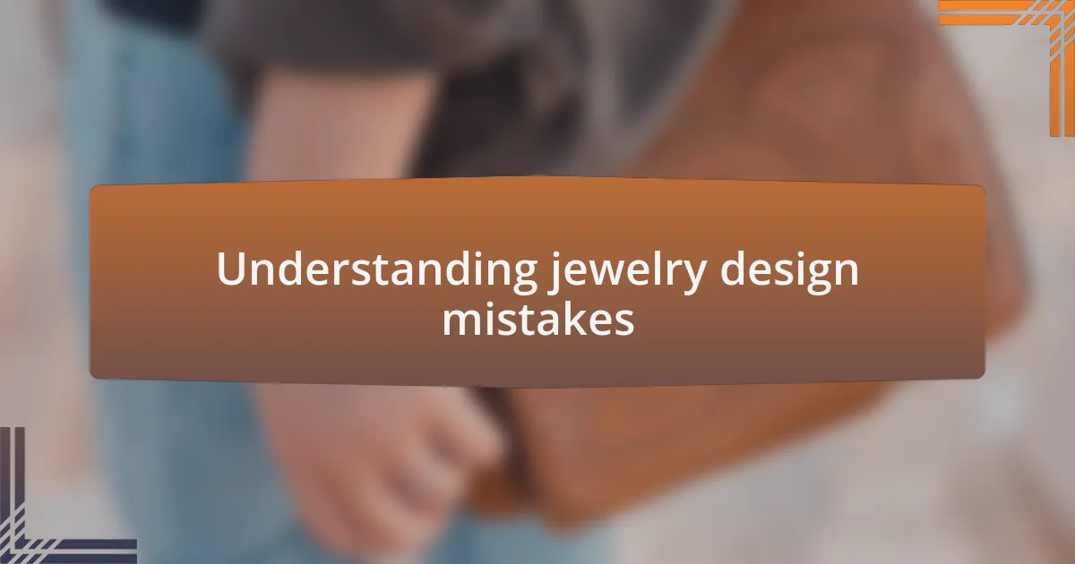 Understanding jewelry design mistakes
