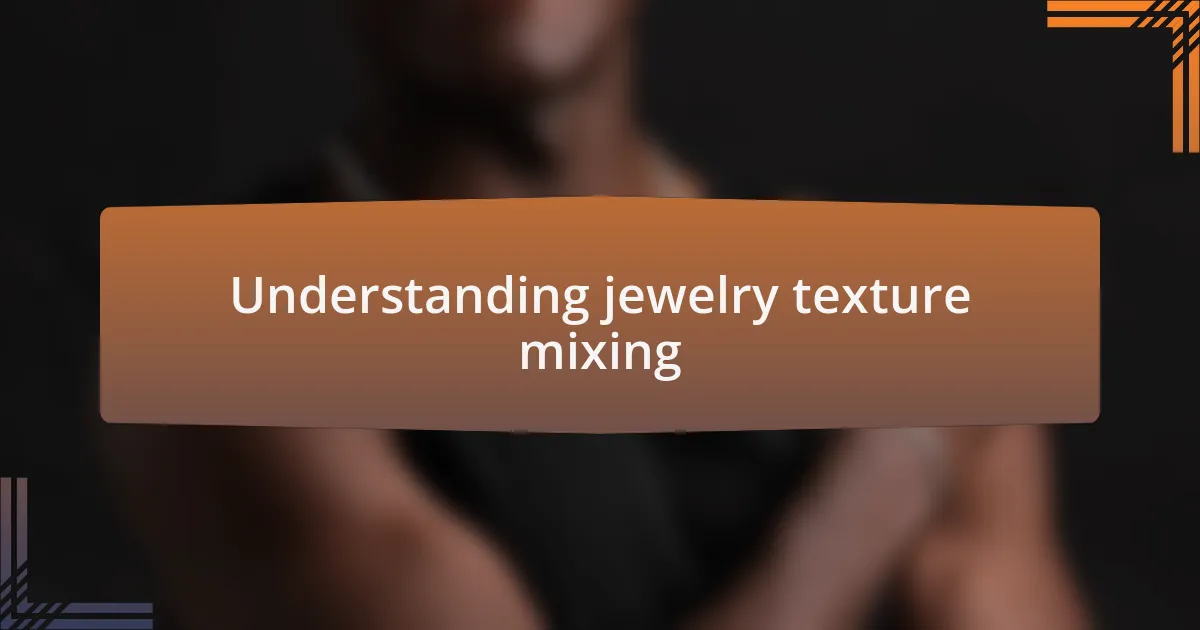 Understanding jewelry texture mixing
