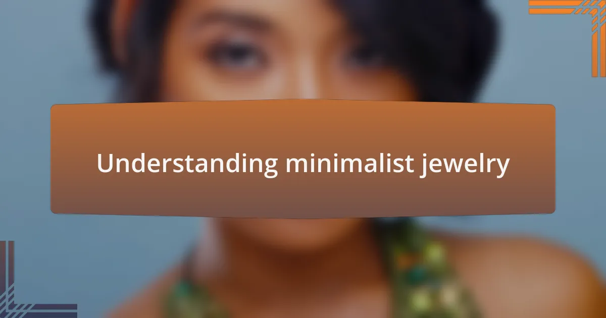 Understanding minimalist jewelry