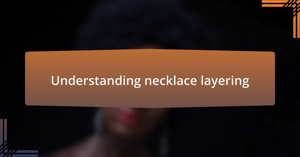 Understanding necklace layering