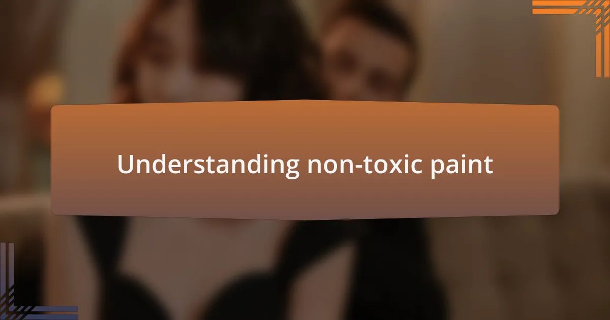 Understanding non-toxic paint