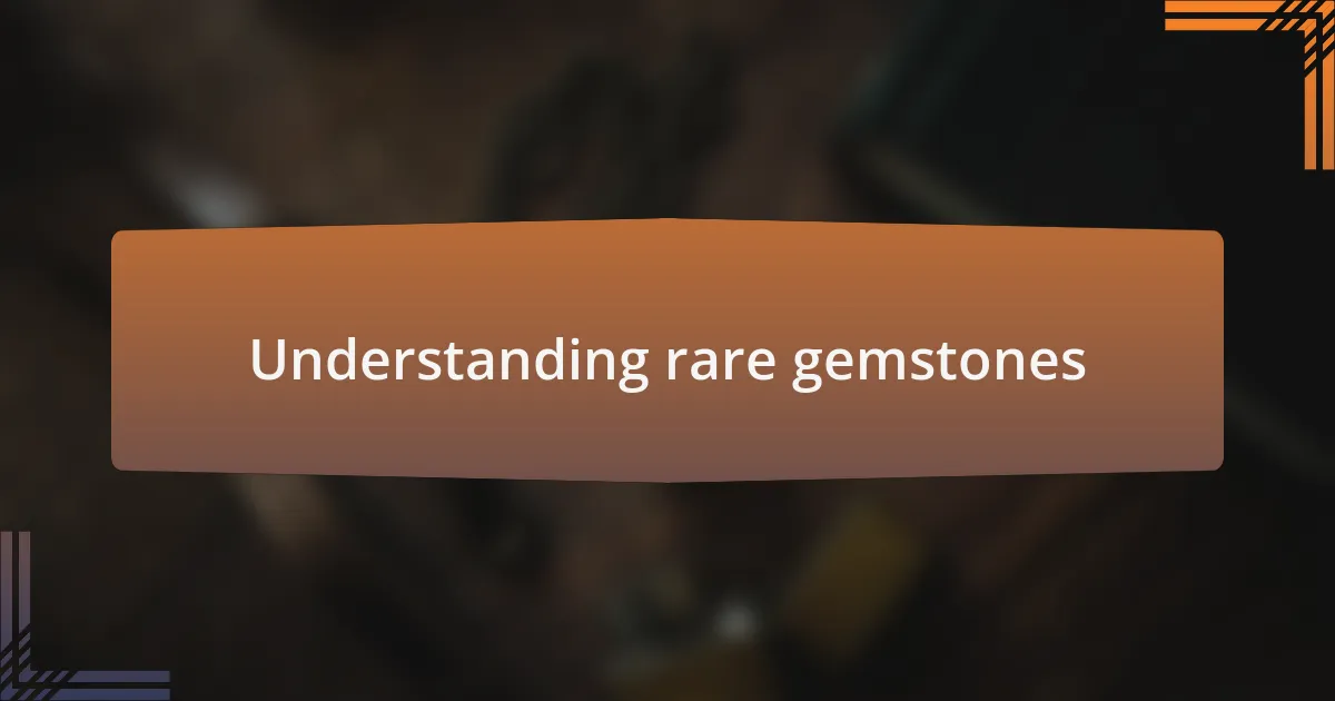 Understanding rare gemstones