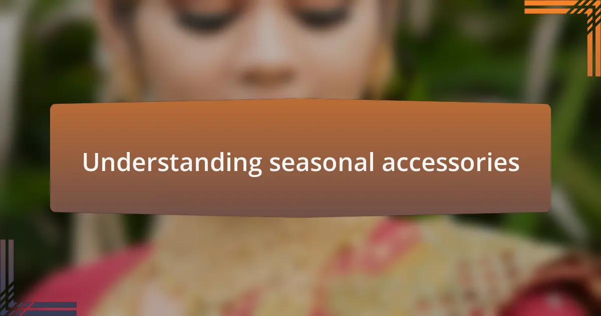 Understanding seasonal accessories