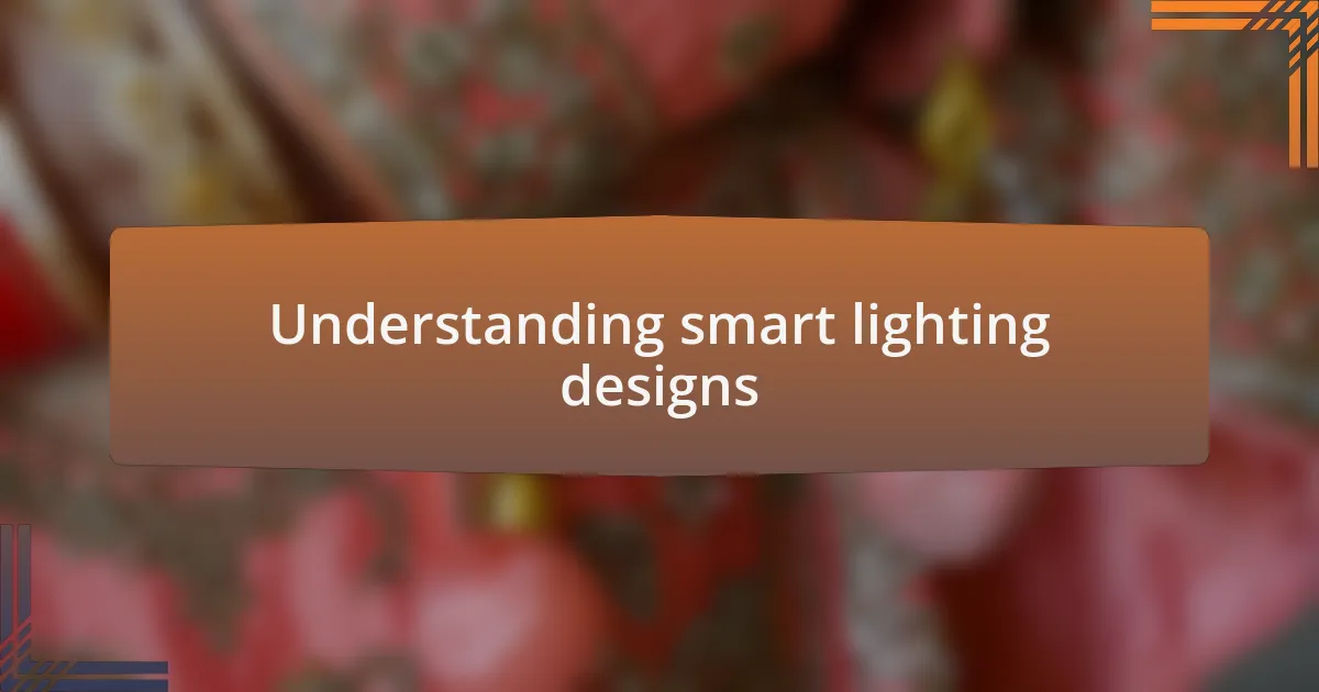Understanding smart lighting designs