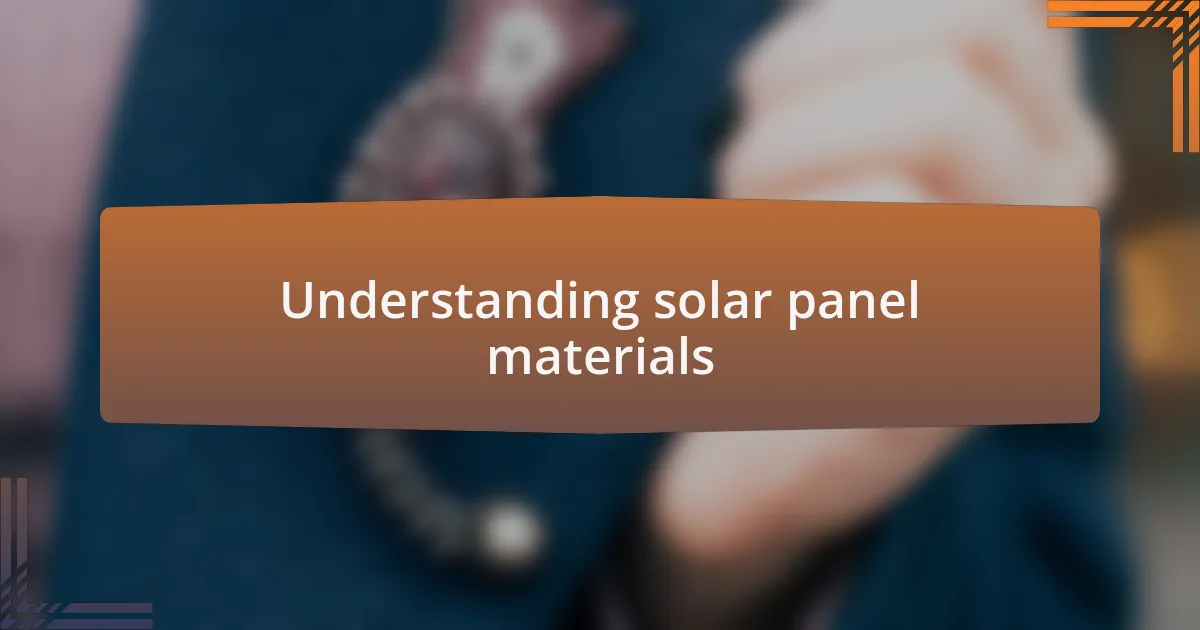 Understanding solar panel materials