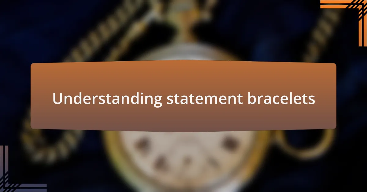 Understanding statement bracelets