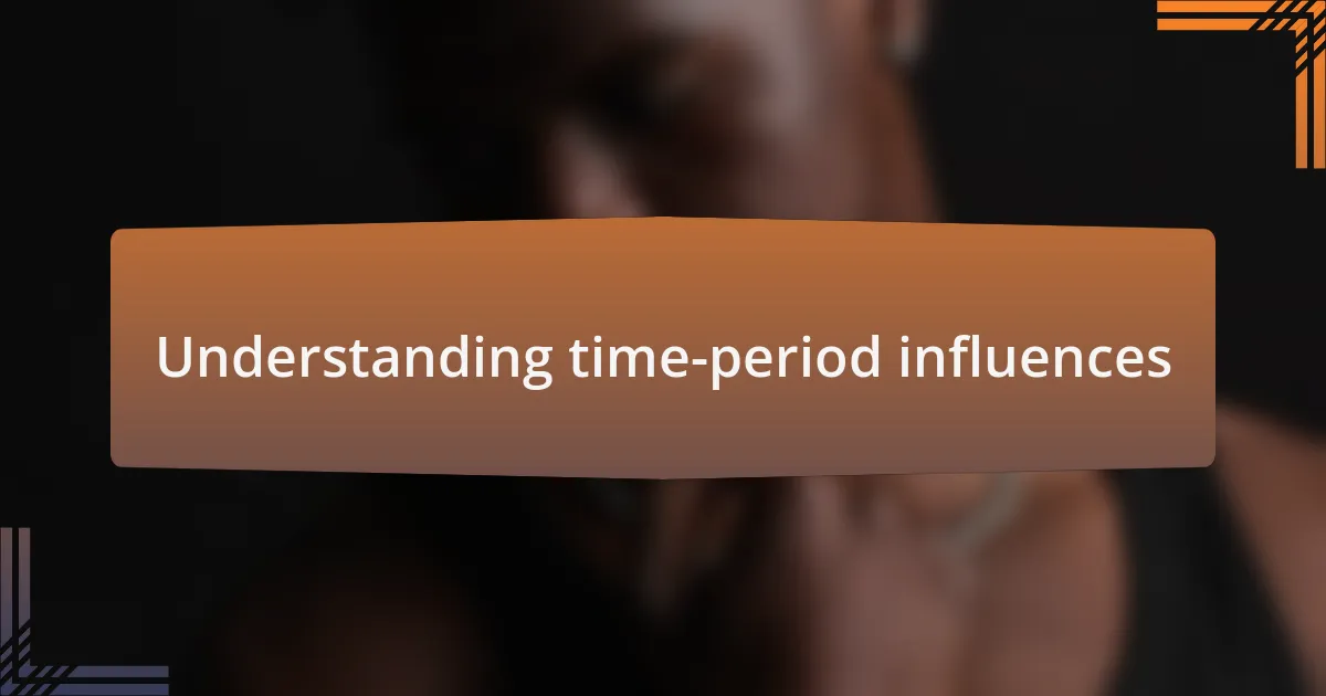 Understanding time-period influences