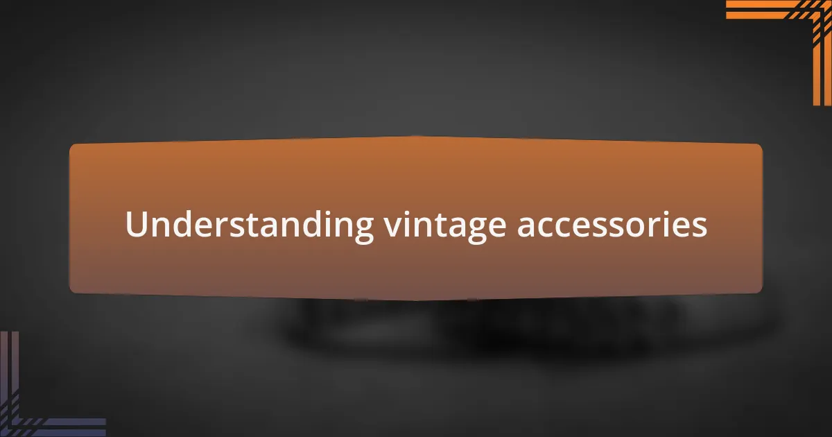 Understanding vintage accessories