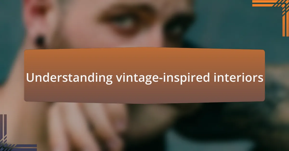 Understanding vintage-inspired interiors