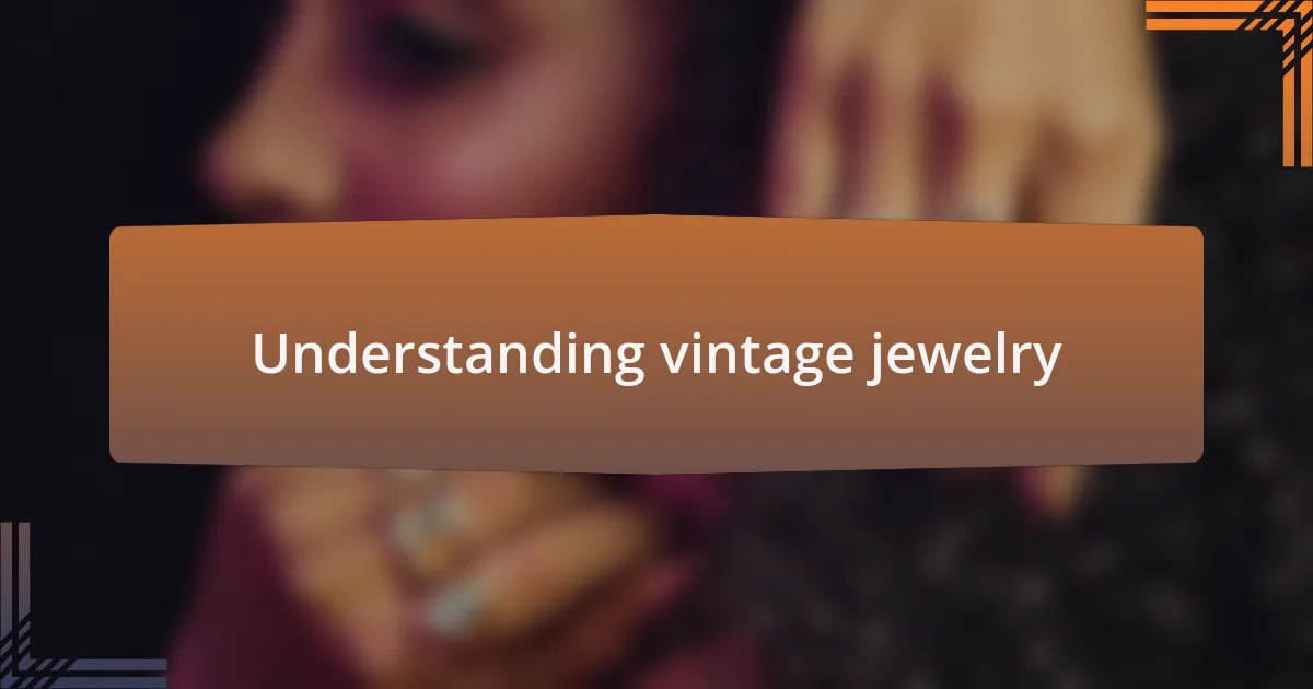 Understanding vintage jewelry