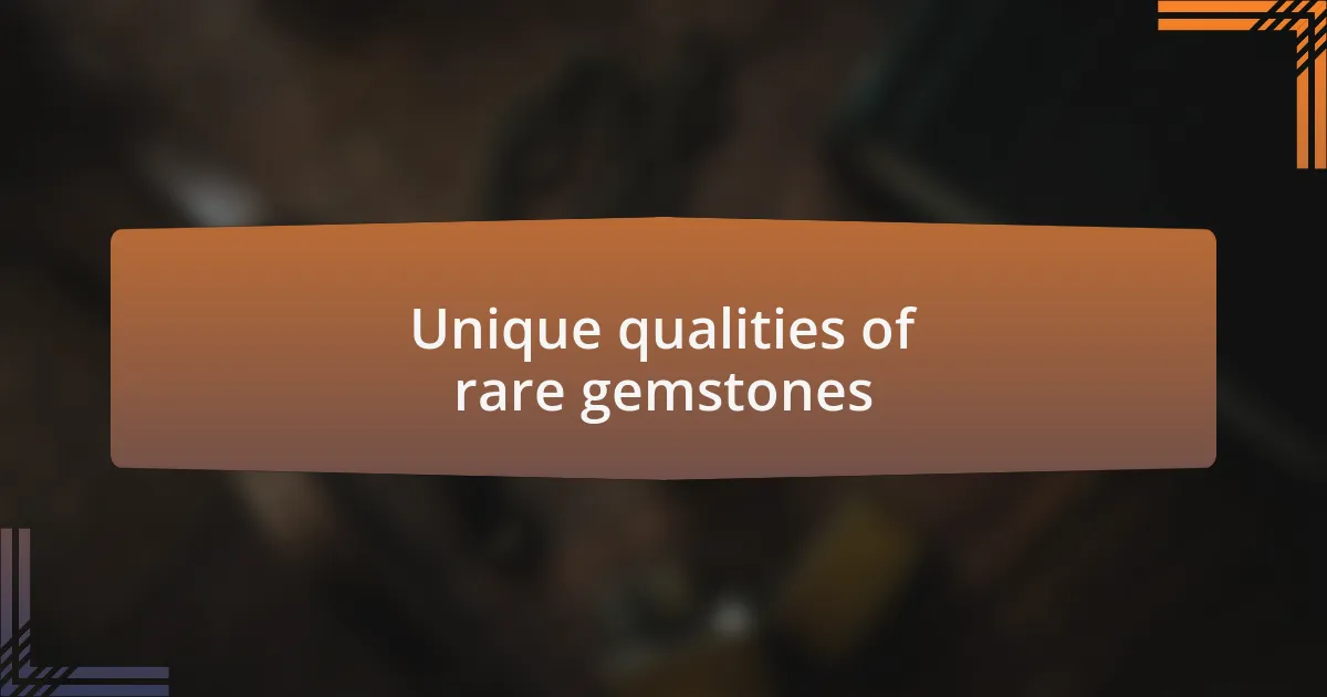 Unique qualities of rare gemstones